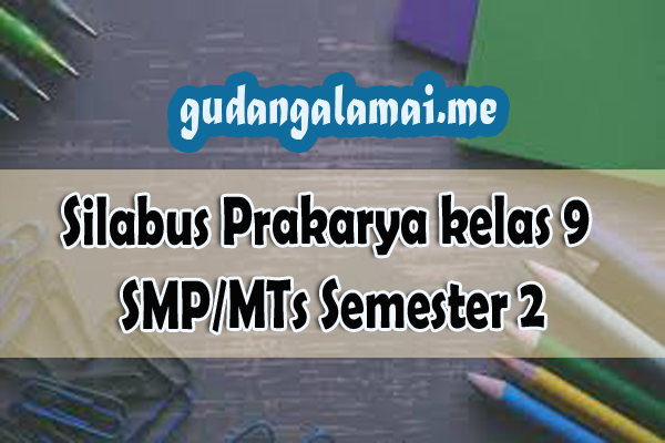 Silabus Prakarya kelas 9 SMPMTs Semester 2 K13