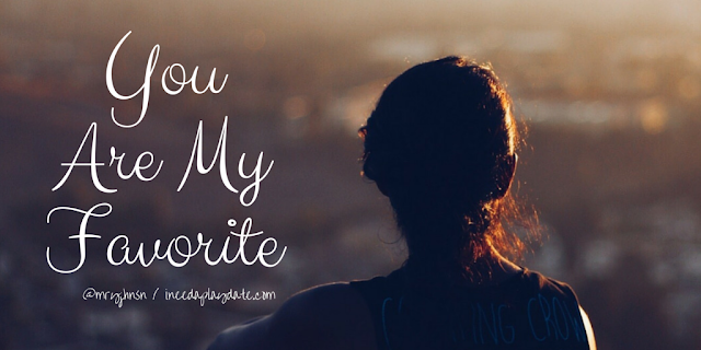 You are my favorite. |  8 Sayings That Will Actually Have my Kids Laughing When I'm Dead