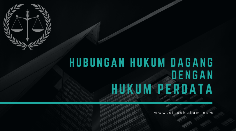 Gambar Hubungan Hukum Dagang dengan Hukum Perdata