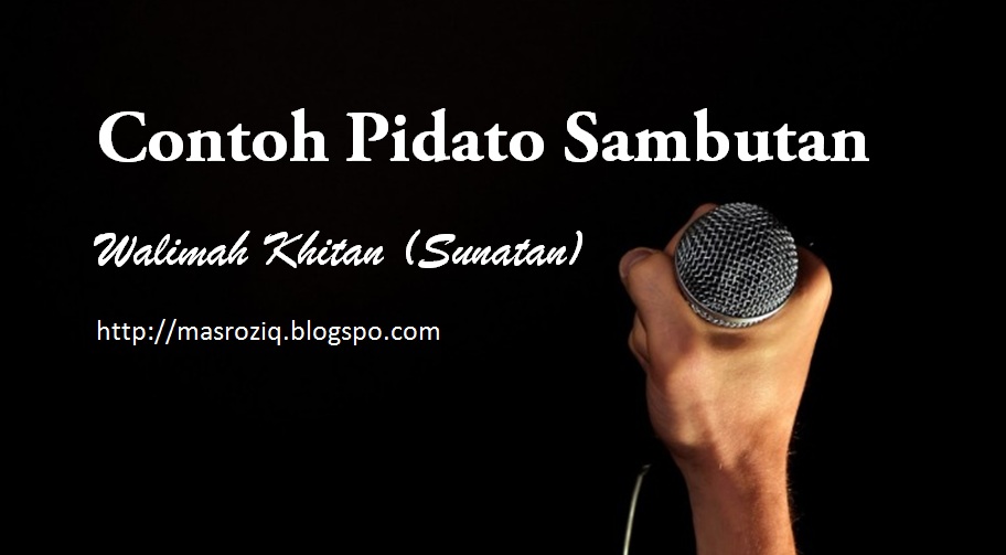 Contoh Pidato Sambutan Walimah Khitan (Sunatan) | Mas Roziq Blog