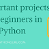 5 important projects for beginners in Python