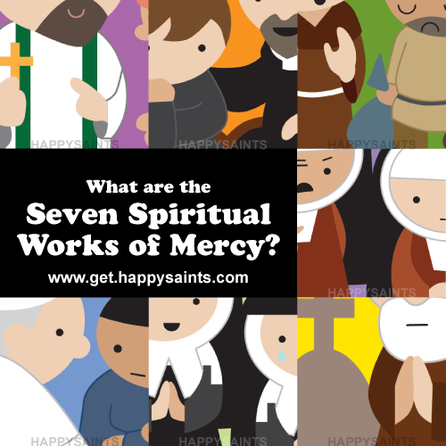 Happy Saints What are the 7 Spiritual Works of Mercy?