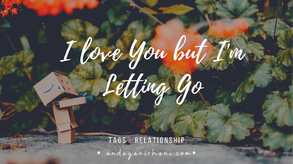 [Prespektif] : I Love You but I'm Letting Go! - Andayani Rhani