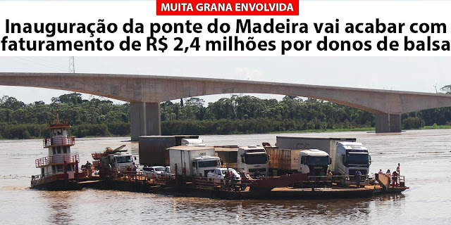 Inauguração da ponte do Madeira vai acabar com faturamento de R$ 2,4 milhões por donos de balsa