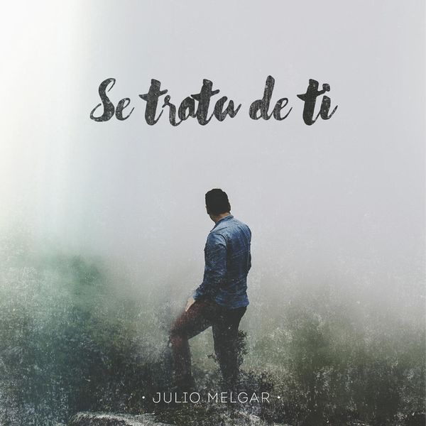 Julio Melgar – Se Trata de Ti 2015