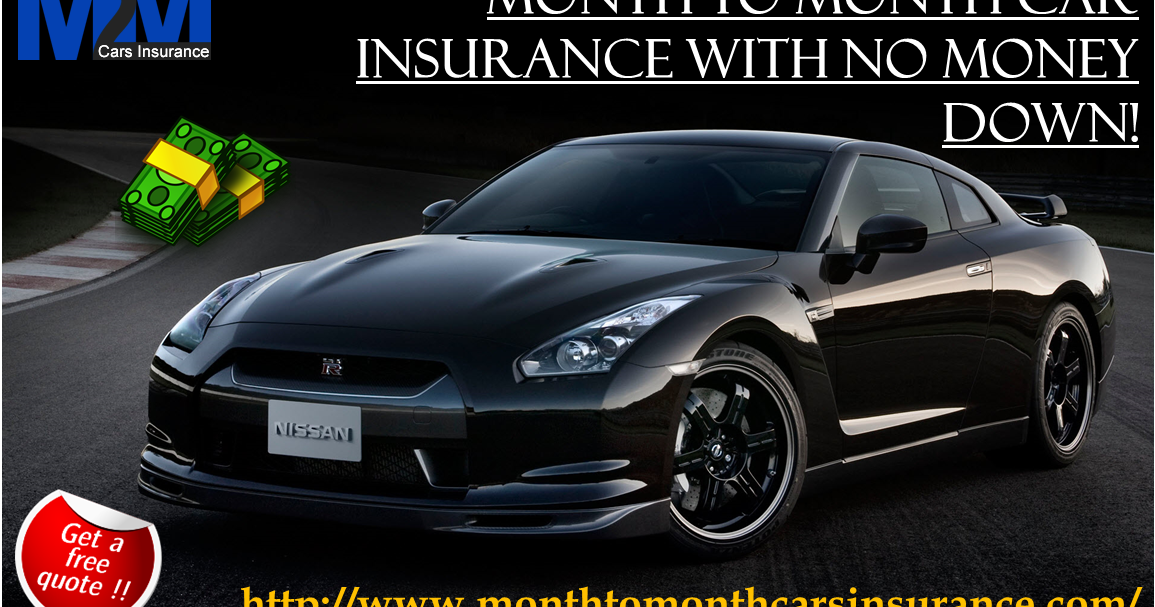 Month To Month Car Insurance Coverage With No Down Payment Needed Get