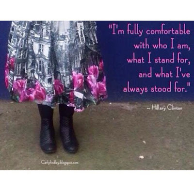 "I'm fully comfortable with who I am, what I stand for, and what I've always stood for." - Hillary Clinton.