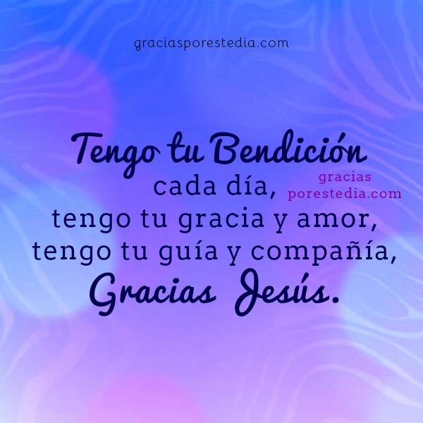 Gracias Jesús por tu bendición cada día Gracias a Dios por Este Día