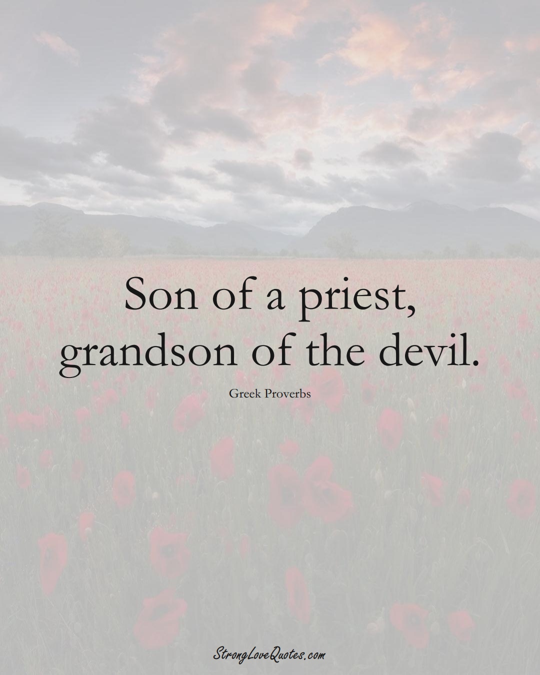 Son of a priest, grandson of the devil. (Greek Sayings);  #EuropeanSayings