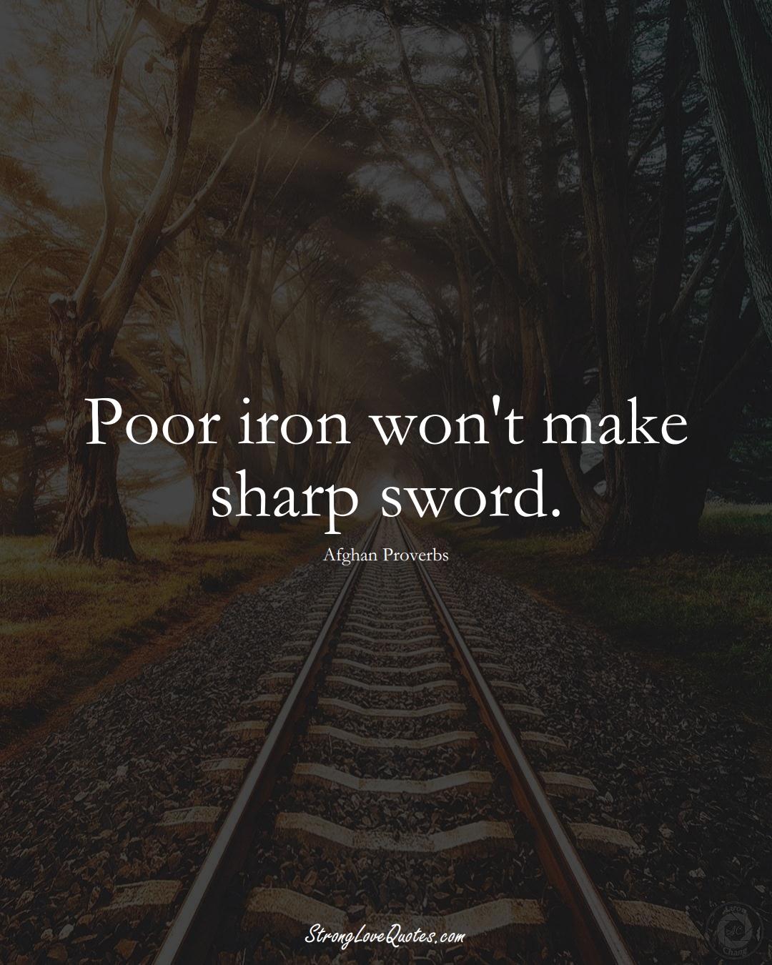 Poor iron won't make sharp sword. (Afghan Sayings);  #AsianSayings