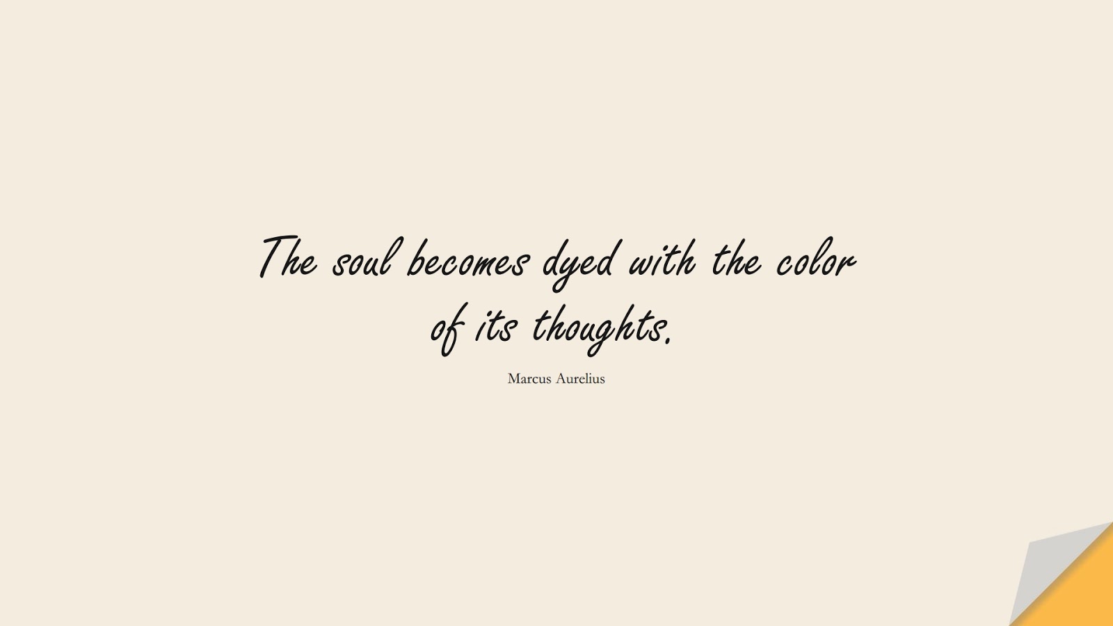 The soul becomes dyed with the color of its thoughts. (Marcus Aurelius);  #MarcusAureliusQuotes