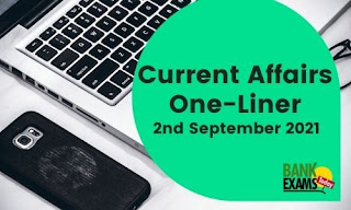 Current Affairs One-Liner: 2nd September 2021