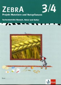 Zebra Sachunterricht 3-4: Projektheft Nutztiere und Nutzpflanzen Klasse 3/4: Sachunterricht / Mensch, Natur und Kultur