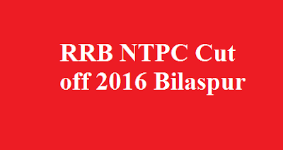 RRB NTPC Cut off 2016 Bilaspur
