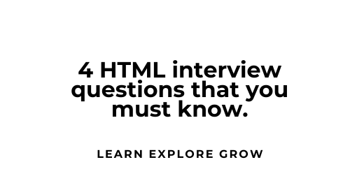 4 HTML interview questions that you must know.