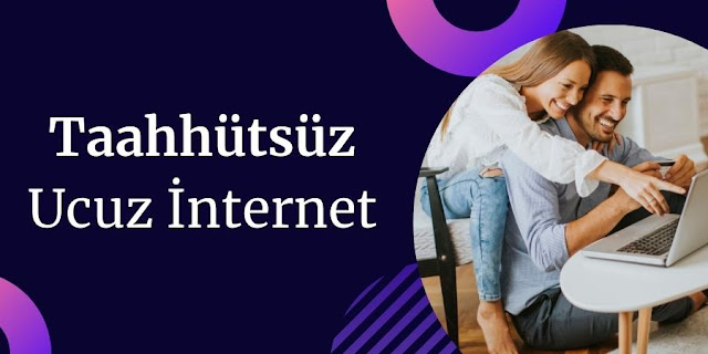 Taahhütsüz Ucuz İnternet