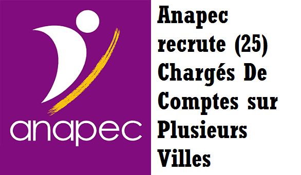 Anapec recrute (25) Chargés De Comptes sur Plusieurs Villes