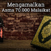 Mengamalkan Asma 70.000 Malaikat Mengamalkan Asma 70.000 Malaikat