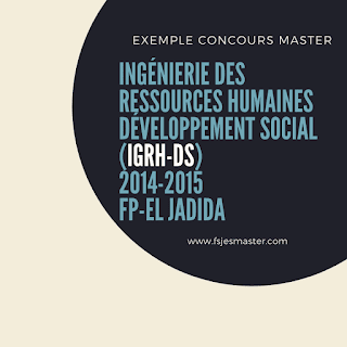 Exemple Concours Master Ingénierie des Ressources Humaines Développement social (IGRH-DS) 2014-2015 Fp-El Jadida