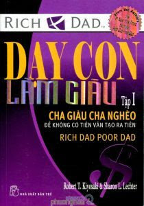 Dạy Con Làm Giàu Tập 1 - Cha Giàu Cha Nghèo - Robert T. Kiyosaki