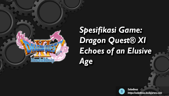 Spesifikasi Game: Dragon Quest® XI Echoes of an Elusive Age