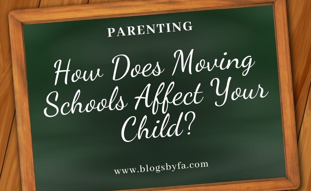How Does Moving Schools Affect Your Child? Blogs by FA