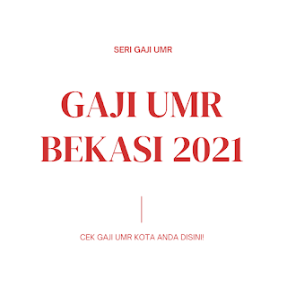 GAJI UMR BEKASI 2021 GAJI UMR BEKASI 2021