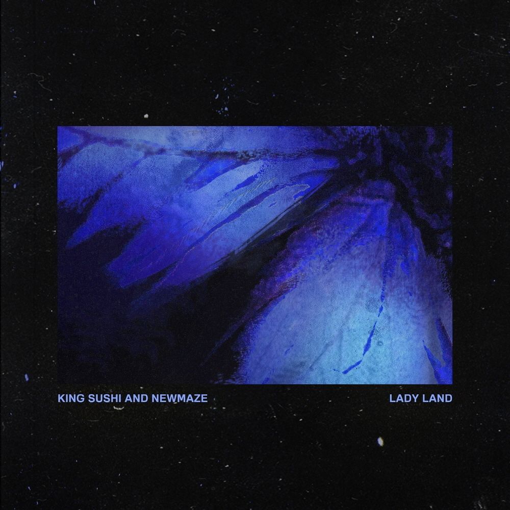 King Sushi & Newmaze – LADY LAND