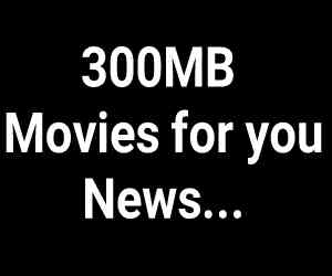 300MBmovies4u | Download 300MBmovies4u in HD Movies, Latest News at 300MBmovies for you