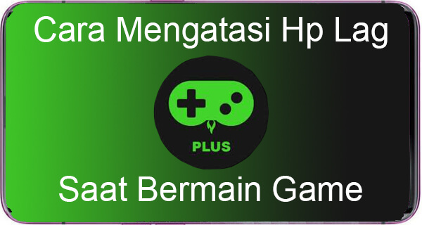 Cara Mengatasi Hp Lag Saat Bermain Game 100 Work Giant Fahrianto