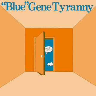 “Blue” Gene Tyranny, Out of the Blue