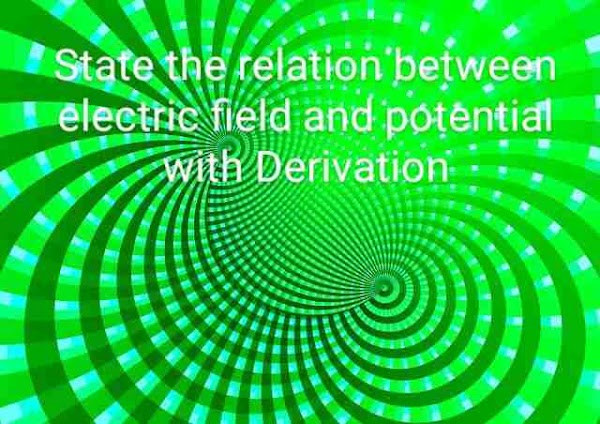 State the relation between electric field and potential E = - dv/dx