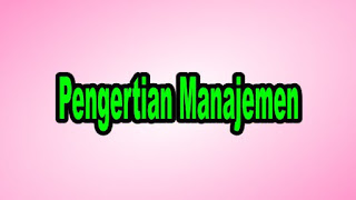 Pengertian Manajemen