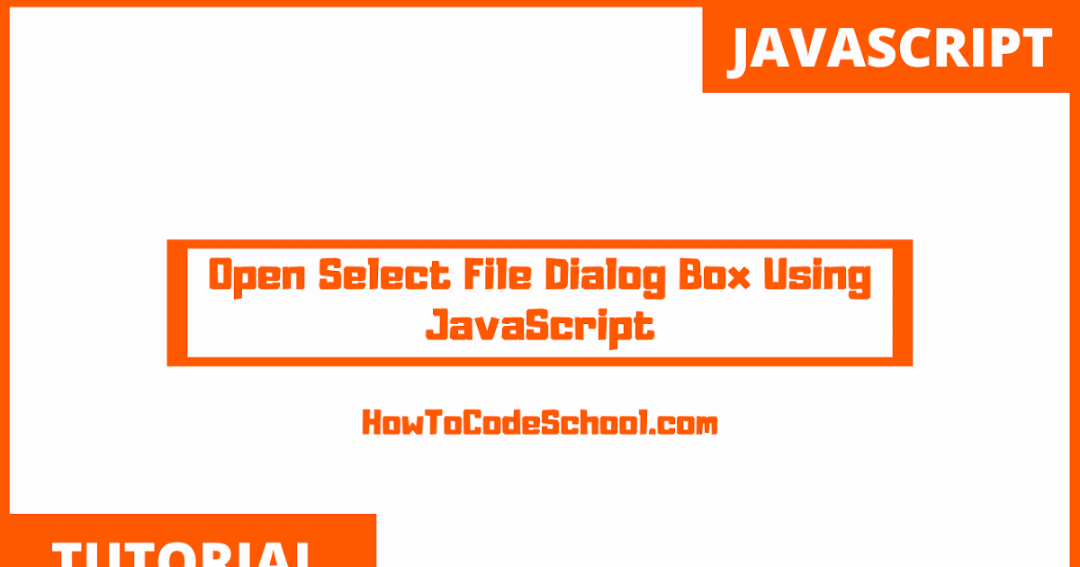 Open Select File Dialog Box Using JavaScript