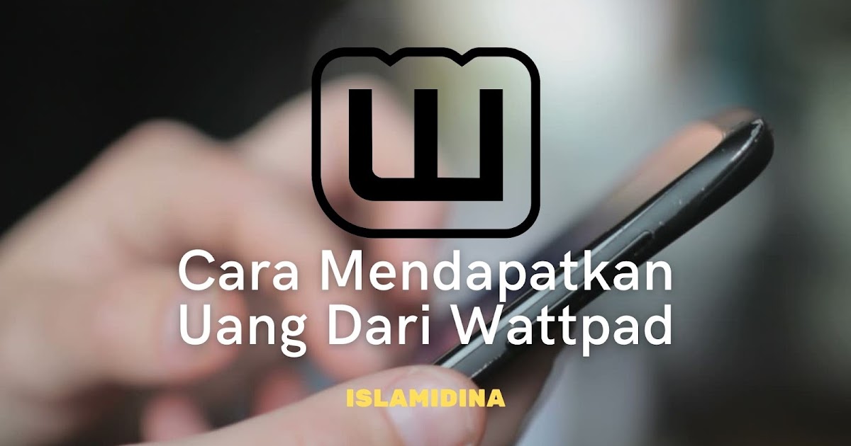 Cara Mendapatkan Uang Dari Wattpad 2021 Islamidina Cara Mendapatkan Uang Dari Wattpad 2021 Islamidina