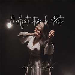 Baixar Música Gospel O Azeite Atrás da Porta - Ariely Bonatti Mp3