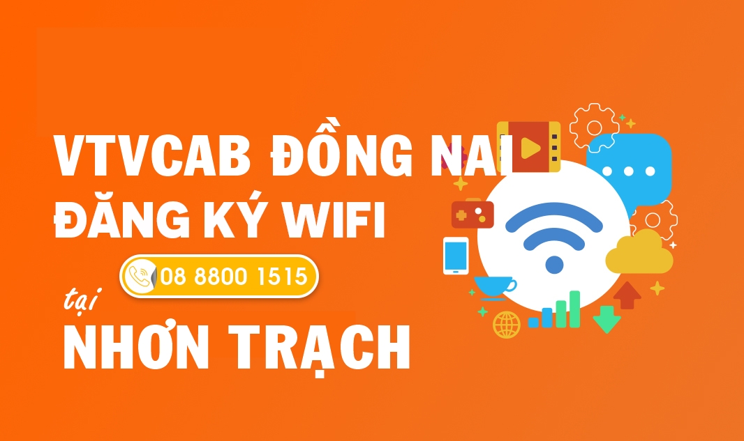 Tổng đài đăng ký lắp đặt Internet ở Nhơn Trạch, Đồng Nai