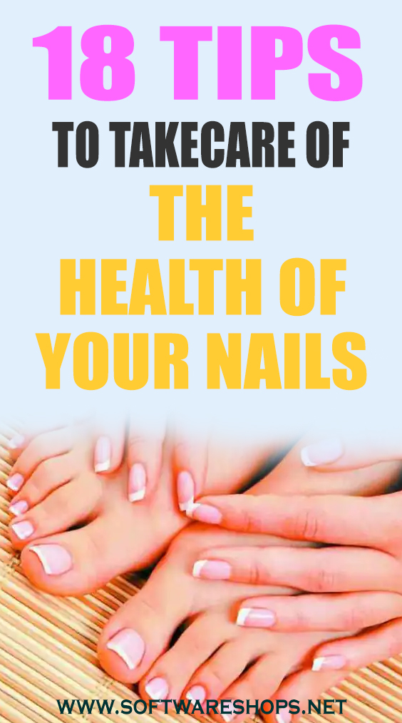 18 Tips To Take Care Of The Health Of Your Nails