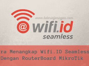 Tutorial Cara Menangkap Sinyal Wifi.id Seamless Menggunakan RouterBoard MikroTik