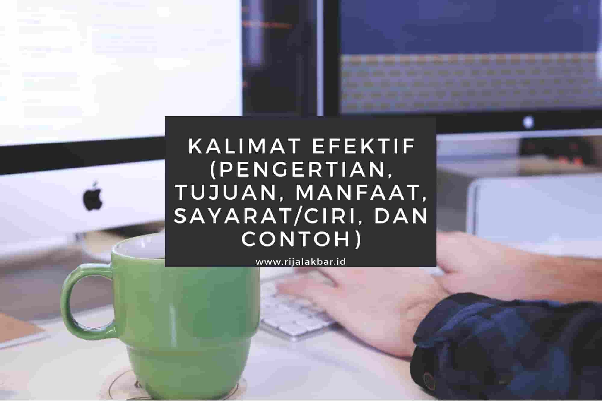 Kalimat Efektif Pengertian Tujuan Manfaat Sayarat Ciri Dan Contoh Rijal Akbar