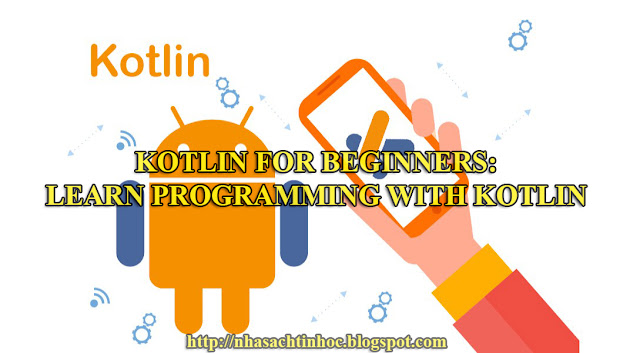 Chia Sẻ Khóa Học Kotlin for Beginners: Learn Programming With Kotlin