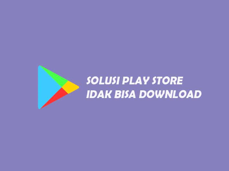 Tidak bisa mendownload aplikasi di play store