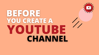 Before You Create YouTube Channel