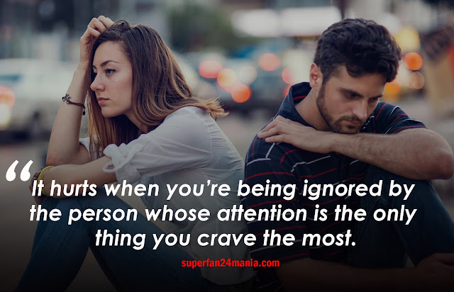 It hurts when you’re being ignored by the person whose attention is the only thing you crave the most.