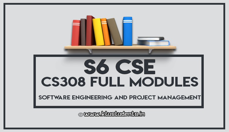 Full Notes For Cs308 Software Engineering And Project Management S6 Cse Ktu Students Engineering Notes Syllabus Textbooks Questions
