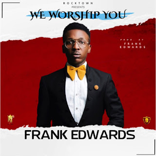 Frank Edwards – We Worship You + (LOGO Visuals)