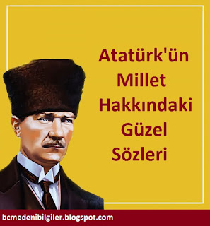 Atatürk'ün Millet Konusunda Güzel Sözleri? Atatürk Millet Hakkında Ne Diyor?