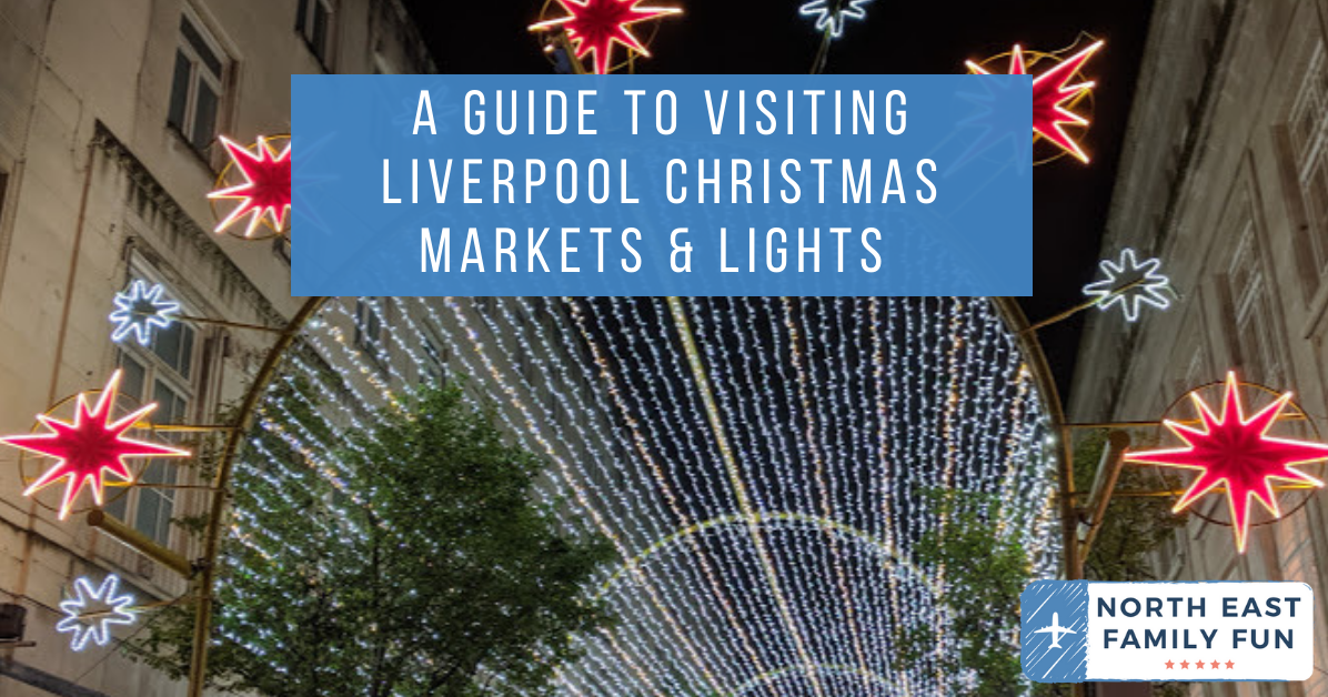 A Guide to Visiting Liverpool Christmas Markets & Lights North East