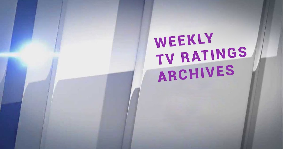 Weekly Broadcast Ratings Archives TVaholic's TV Blog