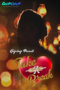 Take A Break (2020) Season 01 Episodes 01 Hindi Hot Web Series | x264 WEB-DL Download GupChup Exclusive Series | Watch Online